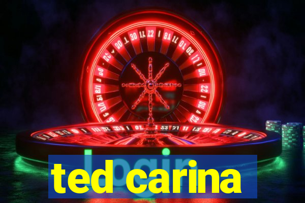 ted carina